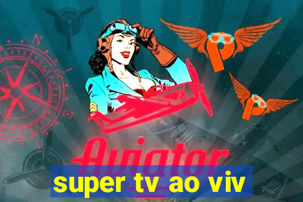 super tv ao viv